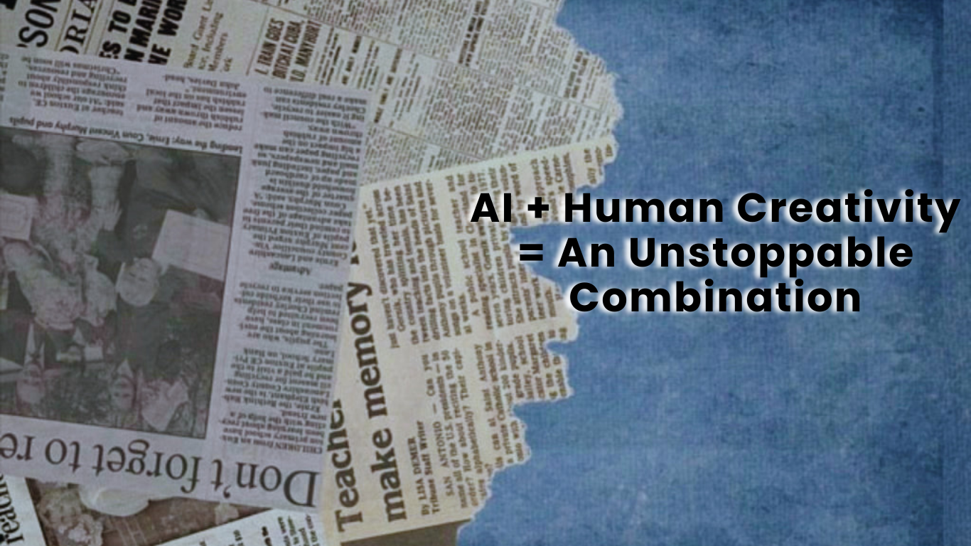AI + Human Creativity = An Unstoppable Combination